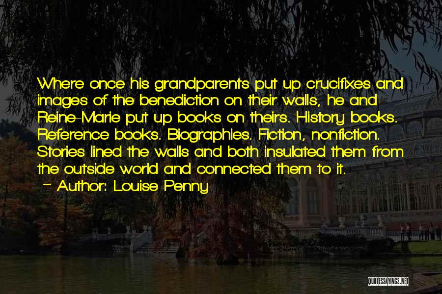 Louise Penny Quotes: Where Once His Grandparents Put Up Crucifixes And Images Of The Benediction On Their Walls, He And Reine-marie Put Up