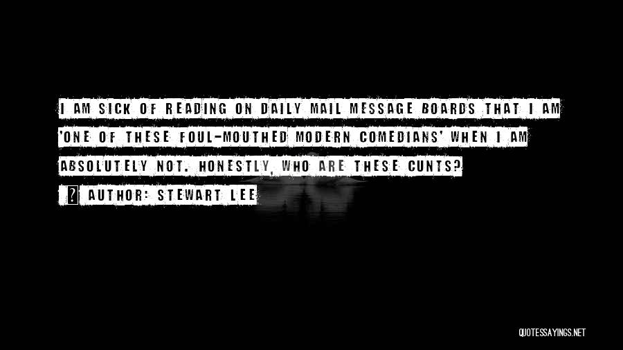 Stewart Lee Quotes: I Am Sick Of Reading On Daily Mail Message Boards That I Am 'one Of These Foul-mouthed Modern Comedians' When