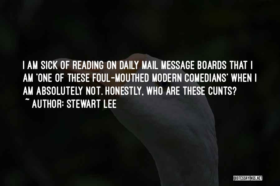 Stewart Lee Quotes: I Am Sick Of Reading On Daily Mail Message Boards That I Am 'one Of These Foul-mouthed Modern Comedians' When