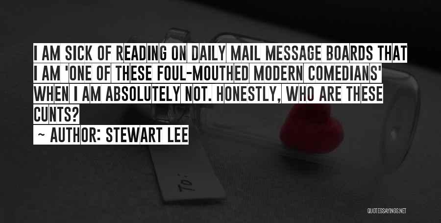 Stewart Lee Quotes: I Am Sick Of Reading On Daily Mail Message Boards That I Am 'one Of These Foul-mouthed Modern Comedians' When