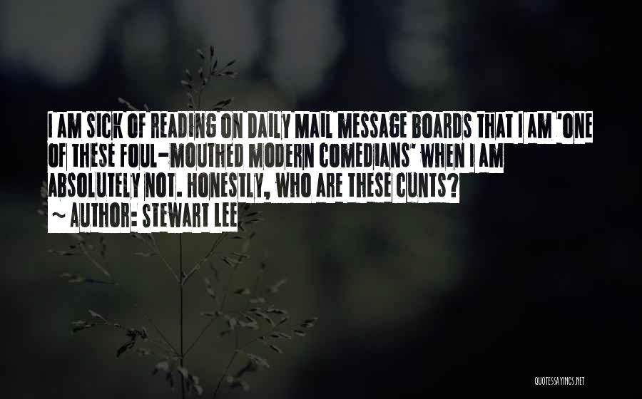 Stewart Lee Quotes: I Am Sick Of Reading On Daily Mail Message Boards That I Am 'one Of These Foul-mouthed Modern Comedians' When
