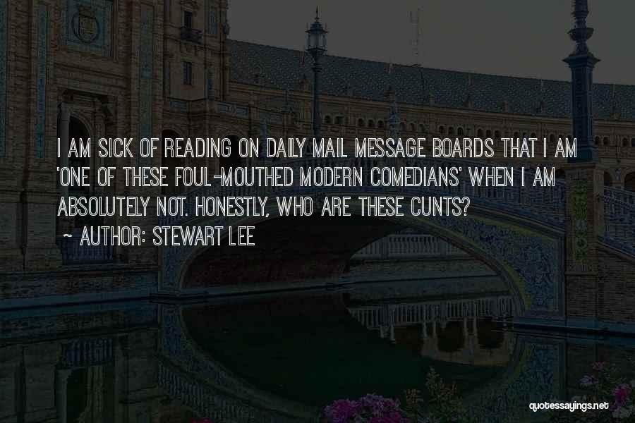 Stewart Lee Quotes: I Am Sick Of Reading On Daily Mail Message Boards That I Am 'one Of These Foul-mouthed Modern Comedians' When