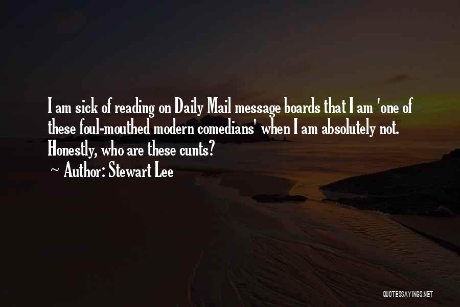 Stewart Lee Quotes: I Am Sick Of Reading On Daily Mail Message Boards That I Am 'one Of These Foul-mouthed Modern Comedians' When