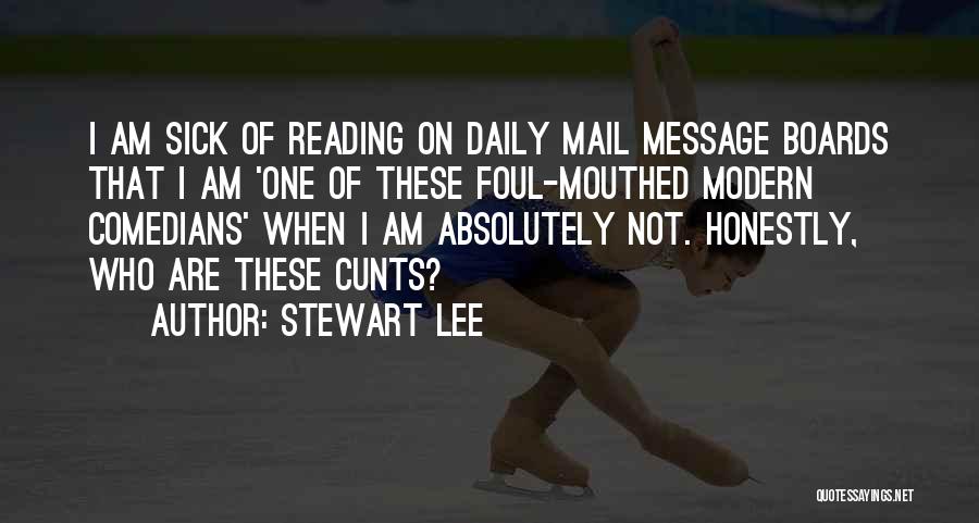Stewart Lee Quotes: I Am Sick Of Reading On Daily Mail Message Boards That I Am 'one Of These Foul-mouthed Modern Comedians' When