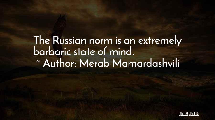 Merab Mamardashvili Quotes: The Russian Norm Is An Extremely Barbaric State Of Mind.