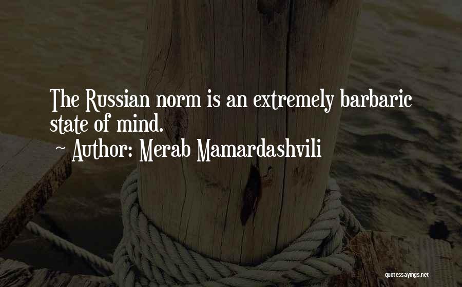 Merab Mamardashvili Quotes: The Russian Norm Is An Extremely Barbaric State Of Mind.