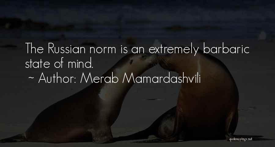 Merab Mamardashvili Quotes: The Russian Norm Is An Extremely Barbaric State Of Mind.
