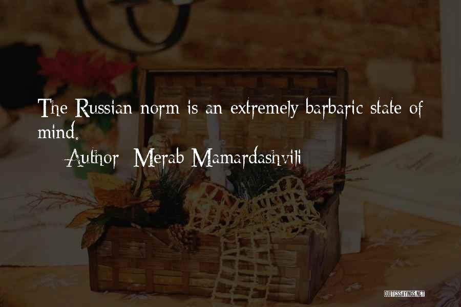 Merab Mamardashvili Quotes: The Russian Norm Is An Extremely Barbaric State Of Mind.