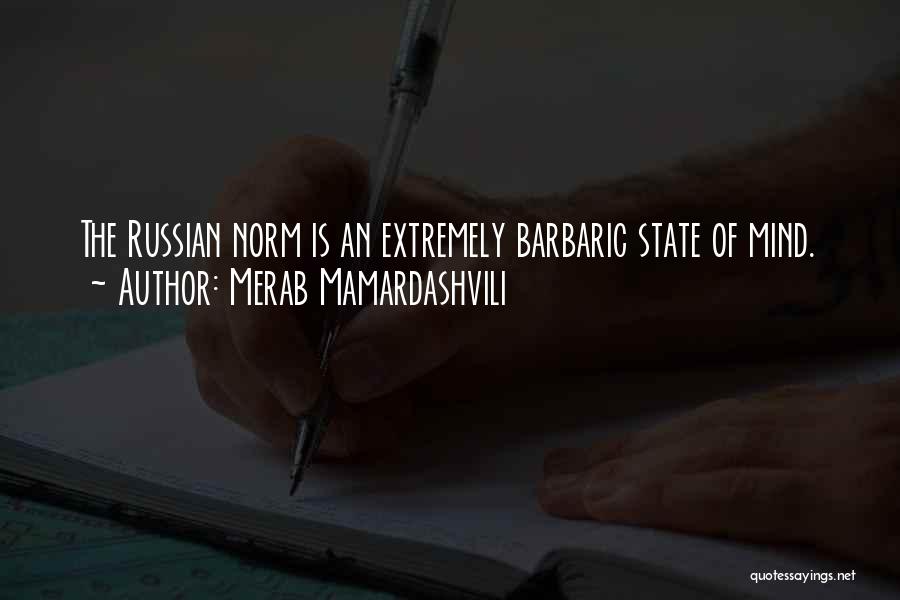 Merab Mamardashvili Quotes: The Russian Norm Is An Extremely Barbaric State Of Mind.