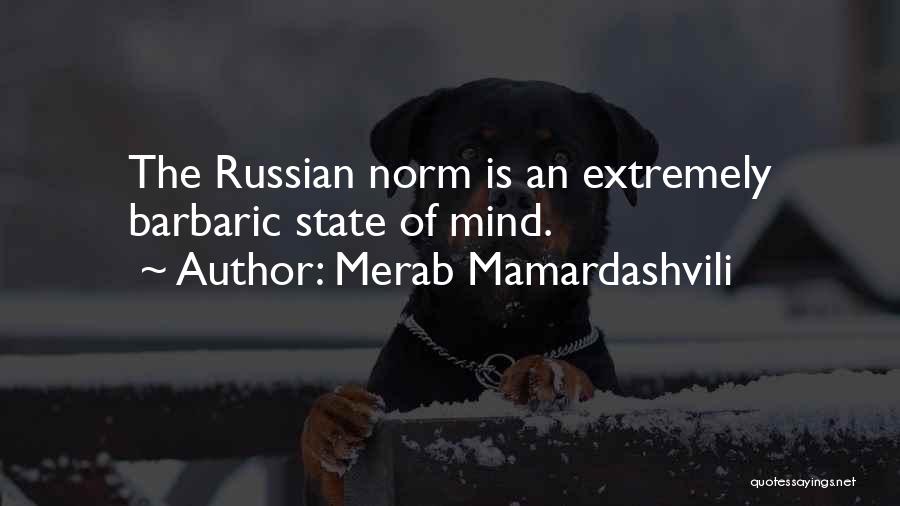 Merab Mamardashvili Quotes: The Russian Norm Is An Extremely Barbaric State Of Mind.