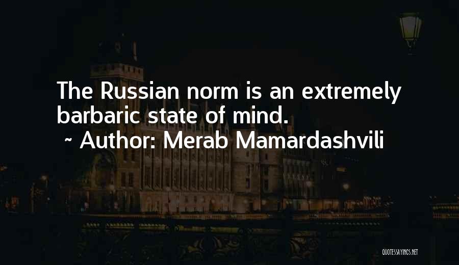 Merab Mamardashvili Quotes: The Russian Norm Is An Extremely Barbaric State Of Mind.