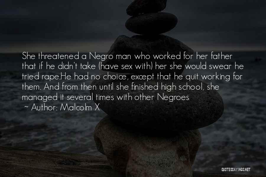 Malcolm X Quotes: She Threatened A Negro Man Who Worked For Her Father That If He Didn't Take (have Sex With) Her She