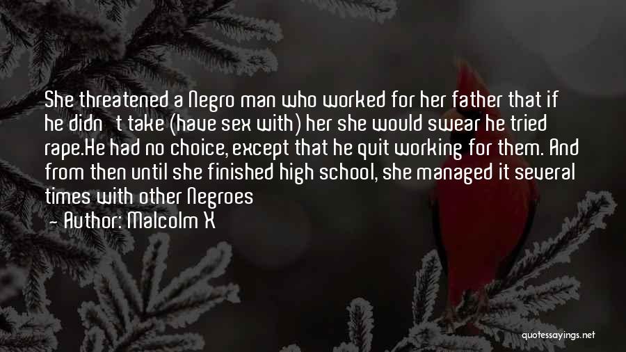 Malcolm X Quotes: She Threatened A Negro Man Who Worked For Her Father That If He Didn't Take (have Sex With) Her She