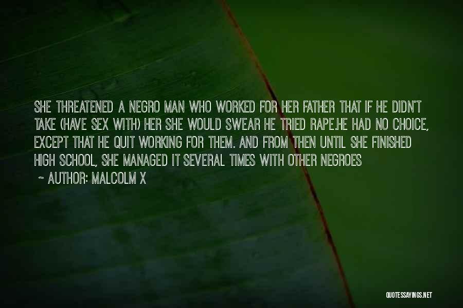 Malcolm X Quotes: She Threatened A Negro Man Who Worked For Her Father That If He Didn't Take (have Sex With) Her She