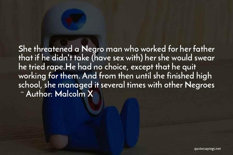 Malcolm X Quotes: She Threatened A Negro Man Who Worked For Her Father That If He Didn't Take (have Sex With) Her She