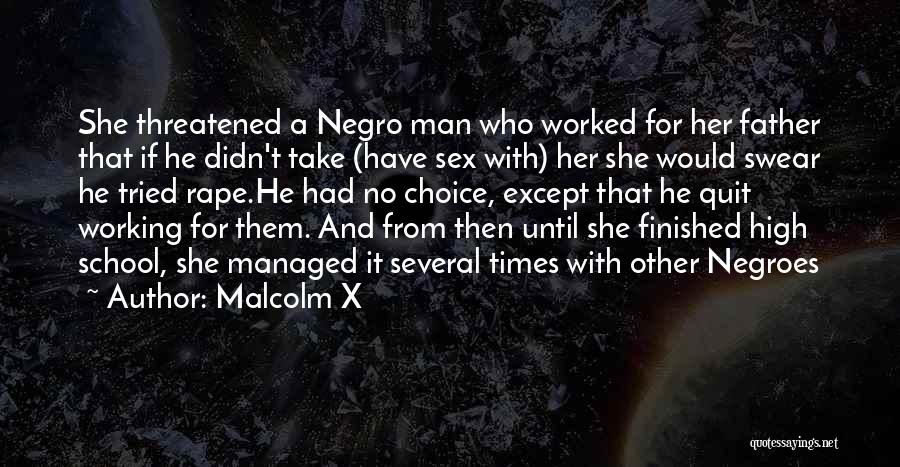 Malcolm X Quotes: She Threatened A Negro Man Who Worked For Her Father That If He Didn't Take (have Sex With) Her She