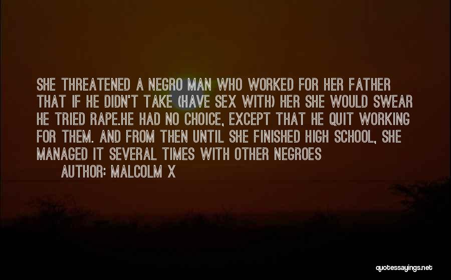 Malcolm X Quotes: She Threatened A Negro Man Who Worked For Her Father That If He Didn't Take (have Sex With) Her She