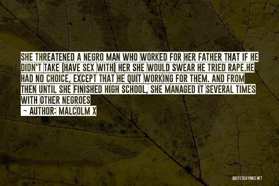 Malcolm X Quotes: She Threatened A Negro Man Who Worked For Her Father That If He Didn't Take (have Sex With) Her She