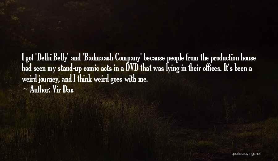 Vir Das Quotes: I Got 'delhi Belly' And 'badmaash Company' Because People From The Production House Had Seen My Stand-up Comic Acts In