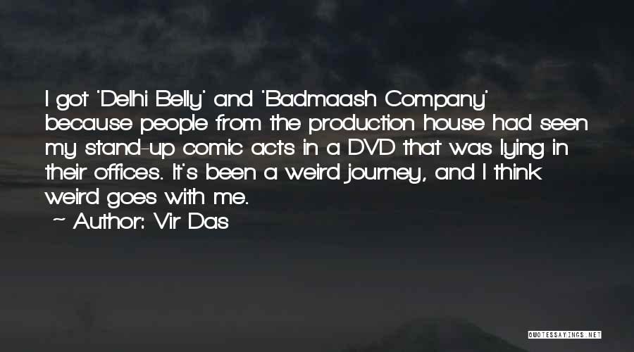 Vir Das Quotes: I Got 'delhi Belly' And 'badmaash Company' Because People From The Production House Had Seen My Stand-up Comic Acts In