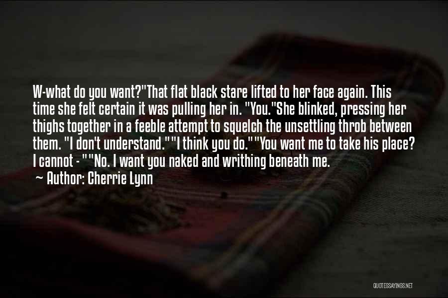 Cherrie Lynn Quotes: W-what Do You Want?that Flat Black Stare Lifted To Her Face Again. This Time She Felt Certain It Was Pulling