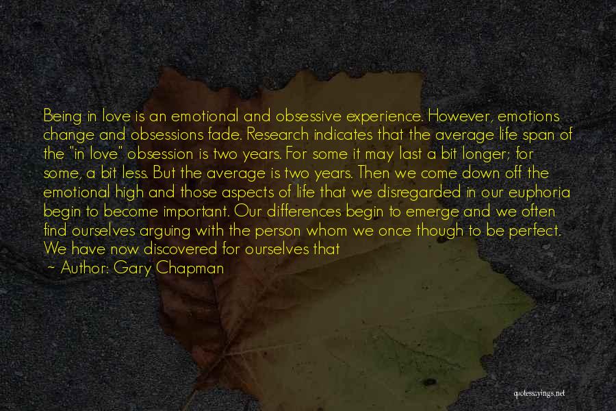 Gary Chapman Quotes: Being In Love Is An Emotional And Obsessive Experience. However, Emotions Change And Obsessions Fade. Research Indicates That The Average