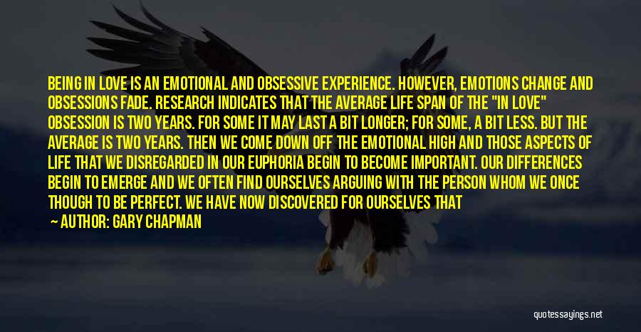 Gary Chapman Quotes: Being In Love Is An Emotional And Obsessive Experience. However, Emotions Change And Obsessions Fade. Research Indicates That The Average