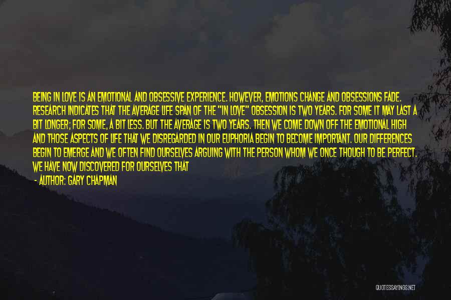 Gary Chapman Quotes: Being In Love Is An Emotional And Obsessive Experience. However, Emotions Change And Obsessions Fade. Research Indicates That The Average
