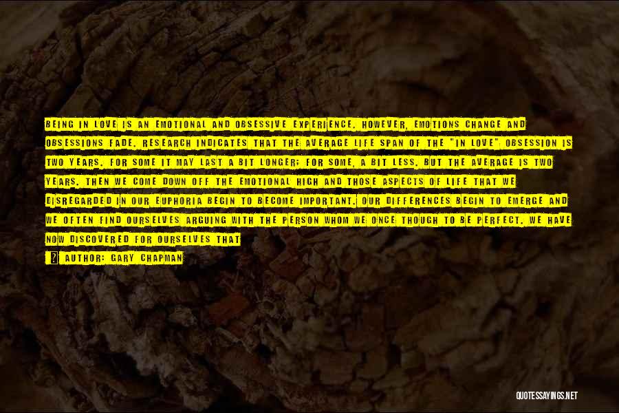 Gary Chapman Quotes: Being In Love Is An Emotional And Obsessive Experience. However, Emotions Change And Obsessions Fade. Research Indicates That The Average