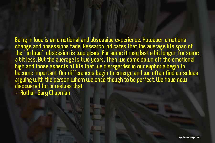 Gary Chapman Quotes: Being In Love Is An Emotional And Obsessive Experience. However, Emotions Change And Obsessions Fade. Research Indicates That The Average