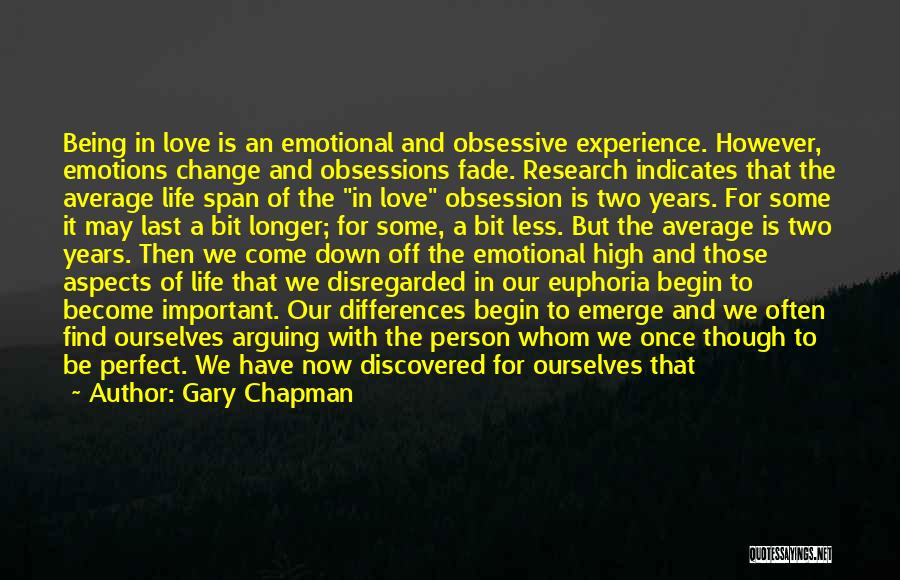 Gary Chapman Quotes: Being In Love Is An Emotional And Obsessive Experience. However, Emotions Change And Obsessions Fade. Research Indicates That The Average