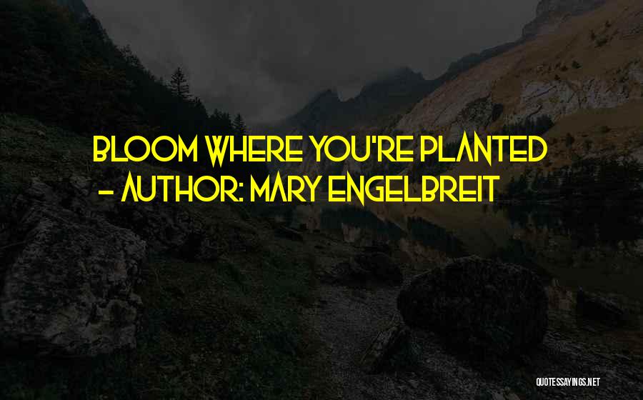 Mary Engelbreit Quotes: Bloom Where You're Planted