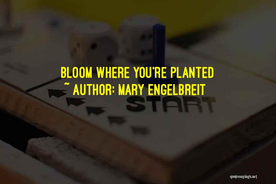 Mary Engelbreit Quotes: Bloom Where You're Planted