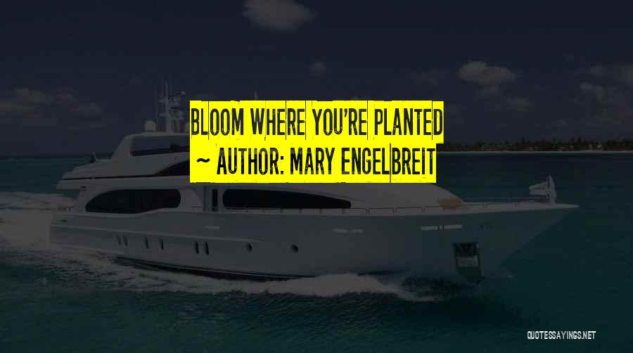 Mary Engelbreit Quotes: Bloom Where You're Planted