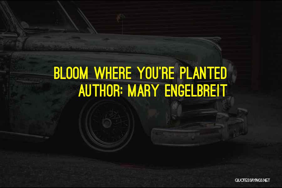 Mary Engelbreit Quotes: Bloom Where You're Planted