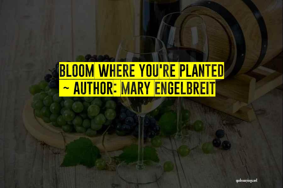 Mary Engelbreit Quotes: Bloom Where You're Planted