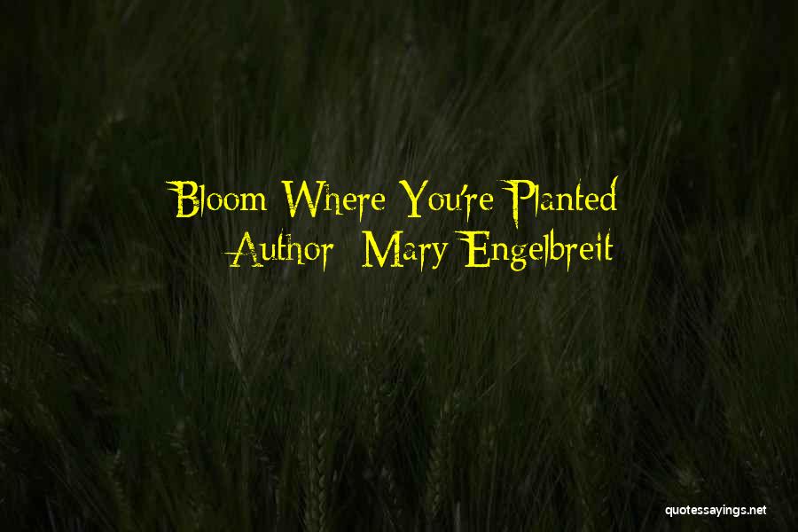 Mary Engelbreit Quotes: Bloom Where You're Planted