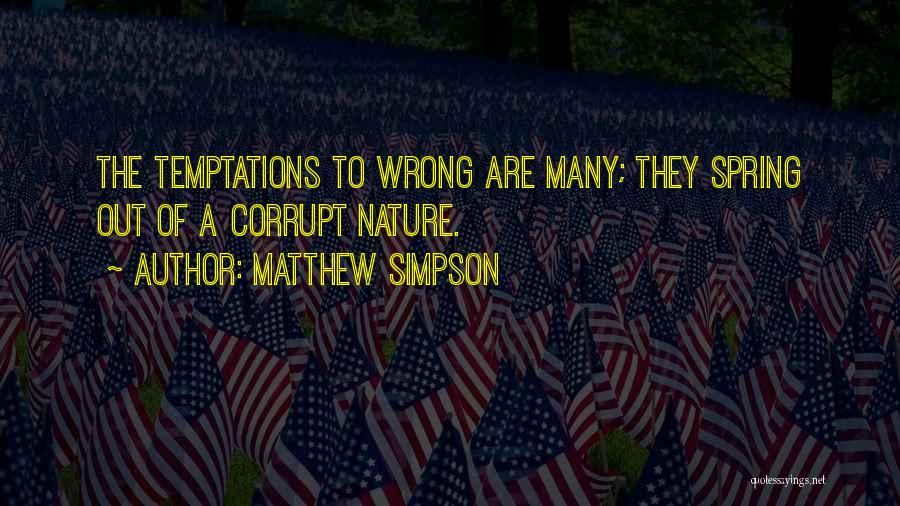 Matthew Simpson Quotes: The Temptations To Wrong Are Many; They Spring Out Of A Corrupt Nature.