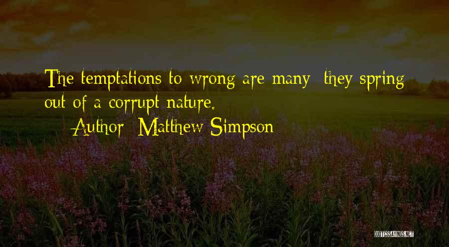 Matthew Simpson Quotes: The Temptations To Wrong Are Many; They Spring Out Of A Corrupt Nature.