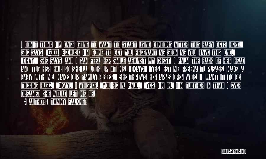 Tammy Falkner Quotes: I Don't Think I'm Ever Going To Want To Start Using Condoms After This Baby Gets Here, She Says. Good.