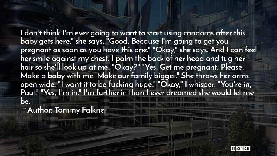 Tammy Falkner Quotes: I Don't Think I'm Ever Going To Want To Start Using Condoms After This Baby Gets Here, She Says. Good.