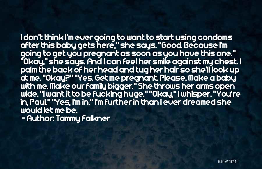 Tammy Falkner Quotes: I Don't Think I'm Ever Going To Want To Start Using Condoms After This Baby Gets Here, She Says. Good.