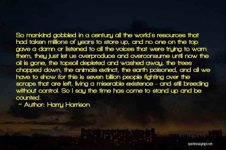 Harry Harrison Quotes: So Mankind Gobbled In A Century All The World's Resources That Had Taken Millions Of Years To Store Up, And