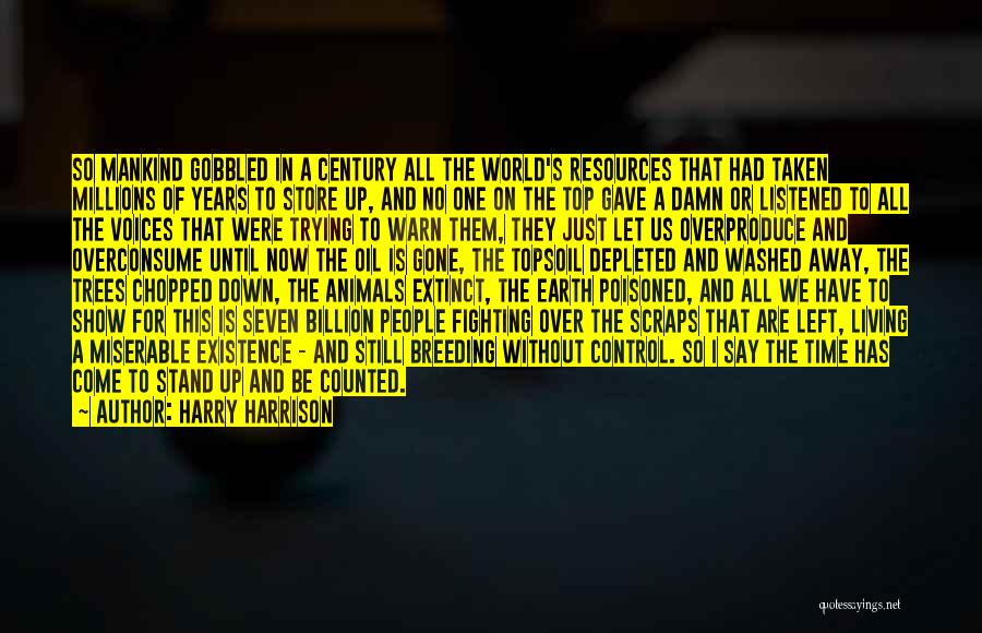 Harry Harrison Quotes: So Mankind Gobbled In A Century All The World's Resources That Had Taken Millions Of Years To Store Up, And