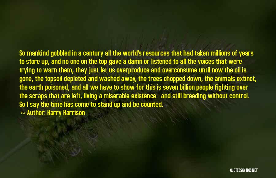 Harry Harrison Quotes: So Mankind Gobbled In A Century All The World's Resources That Had Taken Millions Of Years To Store Up, And