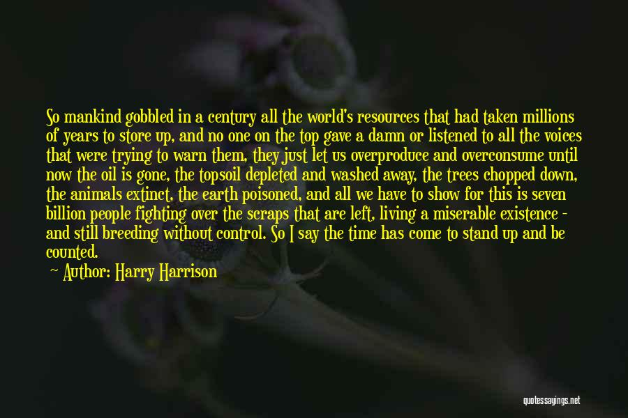 Harry Harrison Quotes: So Mankind Gobbled In A Century All The World's Resources That Had Taken Millions Of Years To Store Up, And