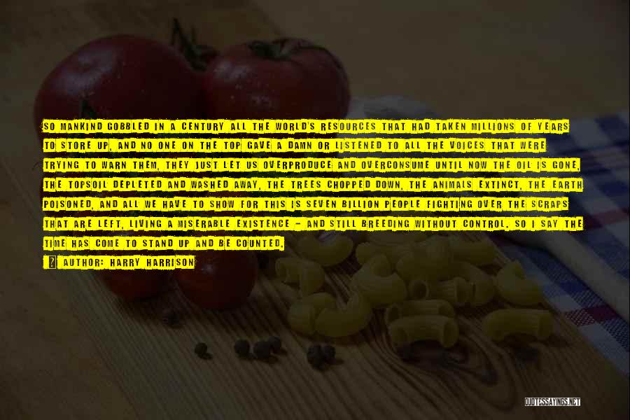 Harry Harrison Quotes: So Mankind Gobbled In A Century All The World's Resources That Had Taken Millions Of Years To Store Up, And