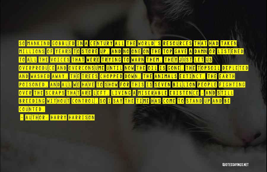 Harry Harrison Quotes: So Mankind Gobbled In A Century All The World's Resources That Had Taken Millions Of Years To Store Up, And