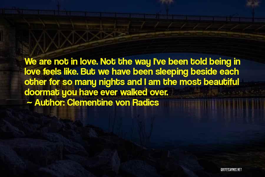 Clementine Von Radics Quotes: We Are Not In Love. Not The Way I've Been Told Being In Love Feels Like. But We Have Been