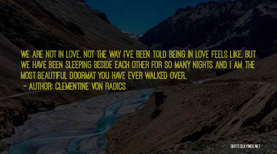 Clementine Von Radics Quotes: We Are Not In Love. Not The Way I've Been Told Being In Love Feels Like. But We Have Been